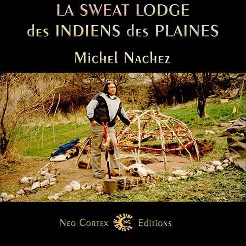 La Sweat Lodge des Indiens des Plaines - Michel Nachez